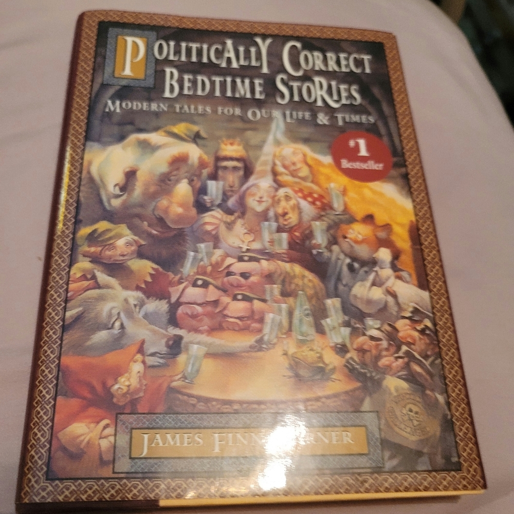 POLITICALLY CORRECT BEDTIME STORIES- MODERN TALES FOR OUR LIFE & TIMES